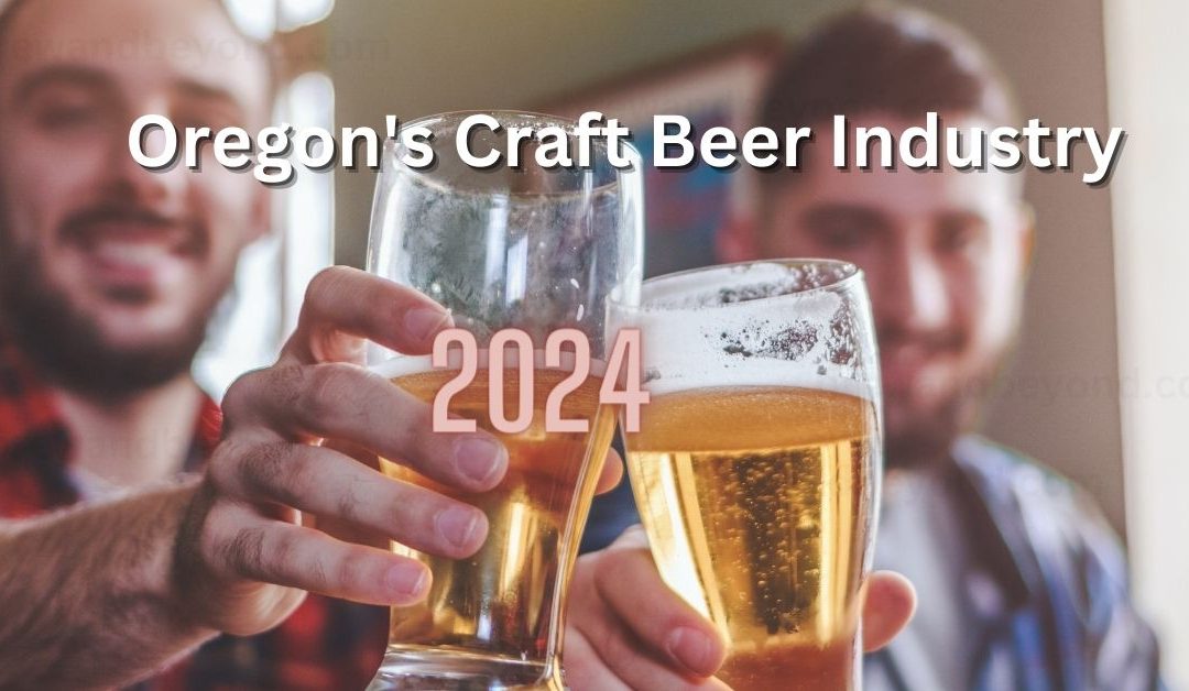 Crafting Resilience – Navigating the Shifts and Shaping the Future of Oregon’s Craft Beer Industry 2024